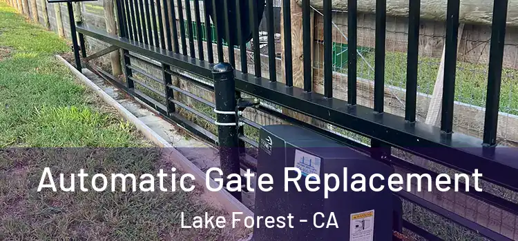 Automatic Gate Replacement Lake Forest - CA