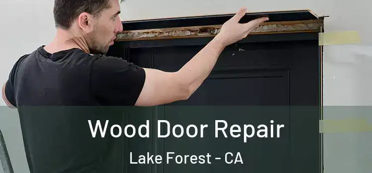 Wood Door Repair Lake Forest - CA